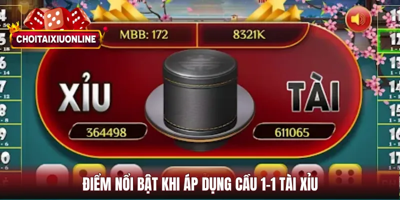 Điểm nổi bật khi áp dụng cầu 1-1 tài xỉu