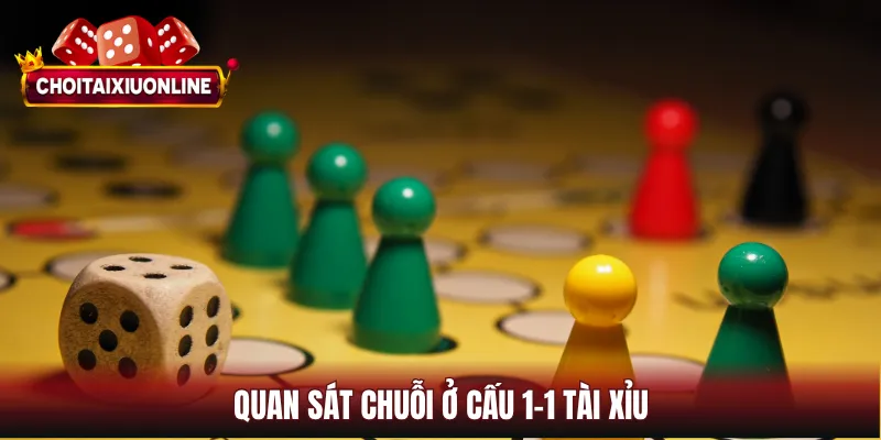 Quan sát chuỗi ở cấu 1-1 tài xỉu