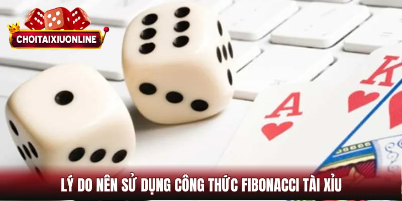 Lý do nên sử dụng công thức Fibonacci tài xỉu
