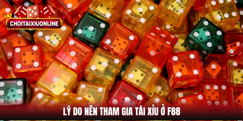 Lý do nên tham gia tài xỉu ở F88