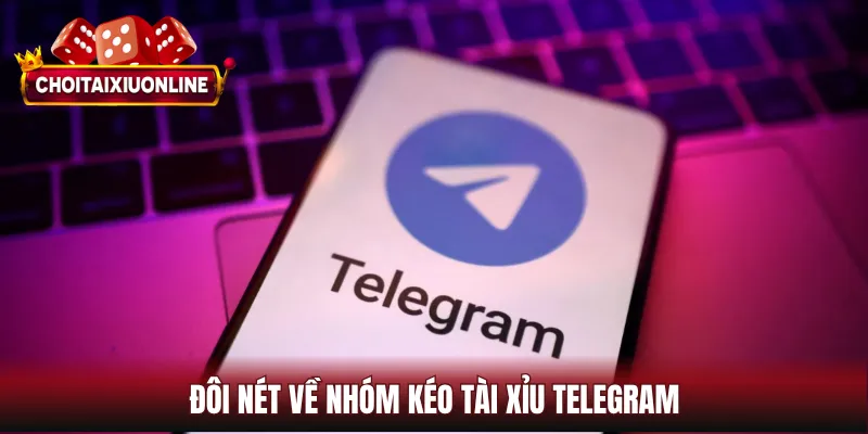 Đôi nét về nhóm kéo tài xỉu telegram
