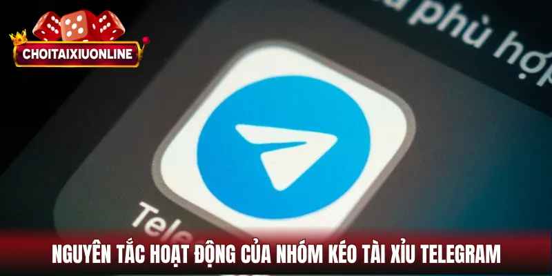 Nguyên tắc hoạt động của nhóm kéo tài xỉu telegram