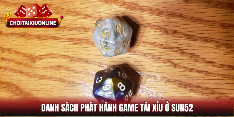 Danh sách phát hành game tài xỉu ở Sun52
