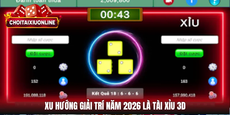 Xu hướng giải trí năm 2026 là tài xỉu 3D