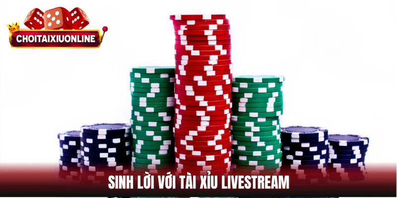 Sinh lời với tài xỉu livestream