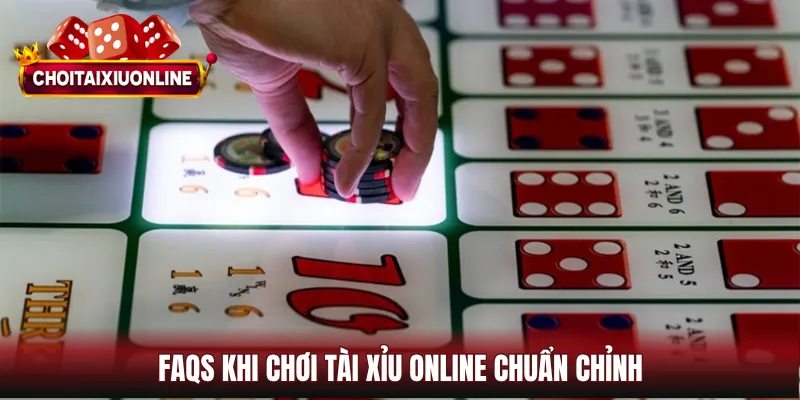 FAQs khi chơi tài xỉu online chuẩn chỉnh