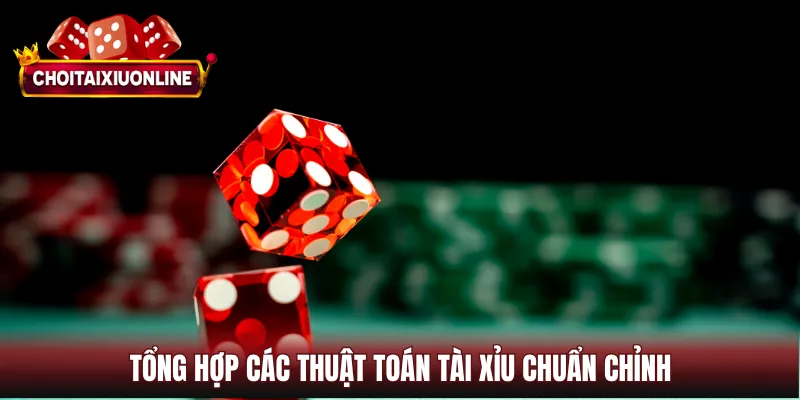 Tổng hợp các thuật toán tài xỉu chuẩn chỉnh